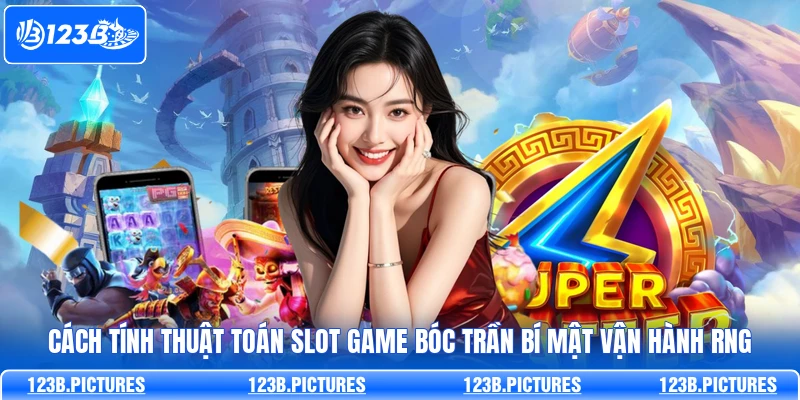 Cách tính thuật toán Slot Game bóc trần bí mật vận hành RNG