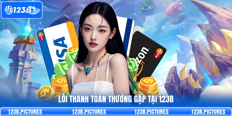 Lỗi thanh toán thường gặp tại 123B